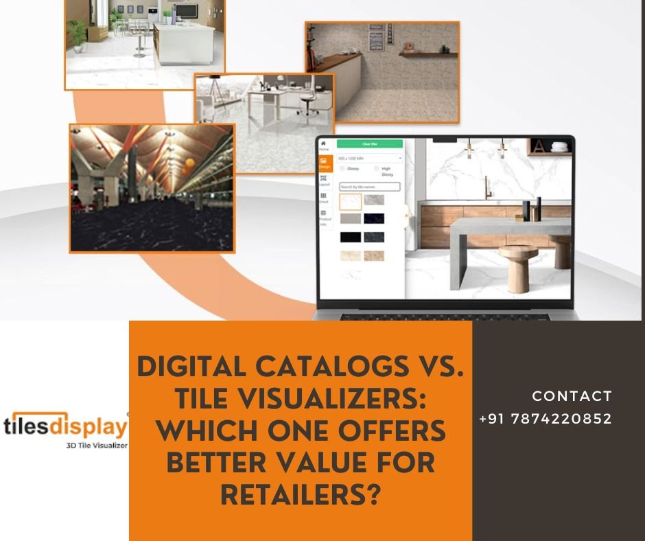Digital Catalogs vs Tile Visualizers: Which One Offers Better Value for Retailers?